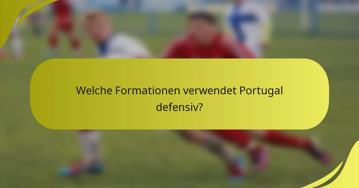 Welche Formationen verwendet Portugal defensiv?