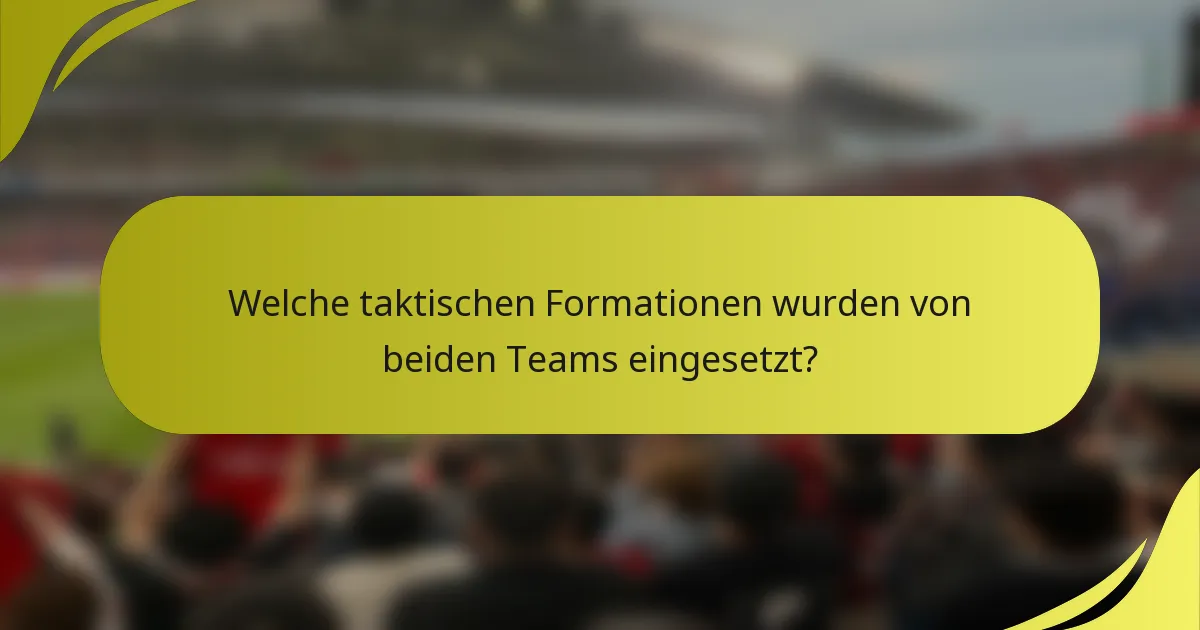Welche taktischen Formationen wurden von beiden Teams eingesetzt?