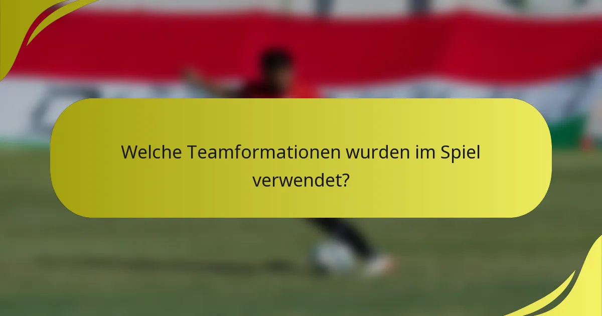 Welche Teamformationen wurden im Spiel verwendet?