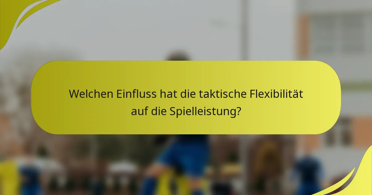 Welchen Einfluss hat die taktische Flexibilität auf die Spielleistung?