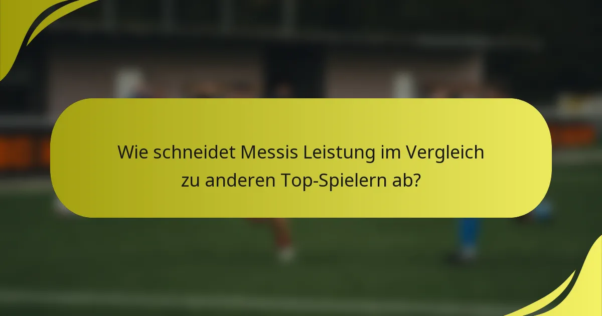 Wie schneidet Messis Leistung im Vergleich zu anderen Top-Spielern ab?