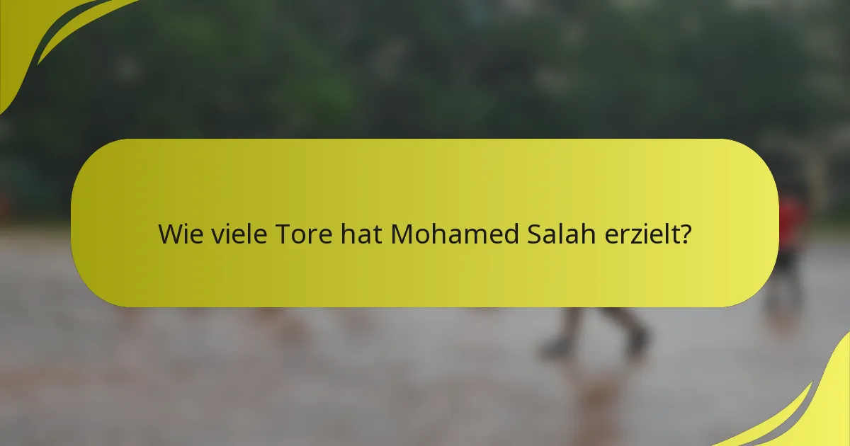 Wie viele Tore hat Mohamed Salah erzielt?