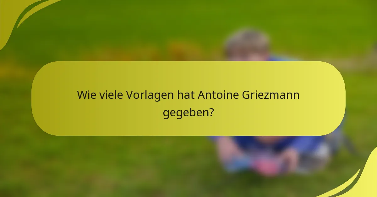 Wie viele Vorlagen hat Antoine Griezmann gegeben?